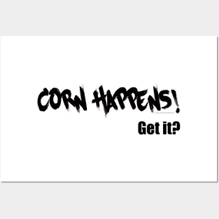 Corn Happens! Get It? Posters and Art